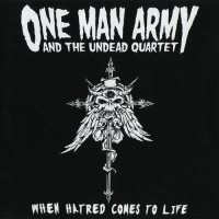 One Man Army And The Undead Quartet - When Hatred Comes To Life (2005)