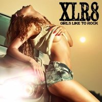 XLR8 - Girls Like To Rock (2013)