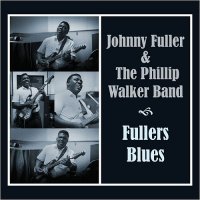 Johnny Fuller & Phillip Walker Band - Fullers Blues (2016)