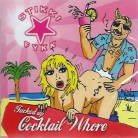 Stikki Fykk - Fucked Up Cocktail Whore (2010)