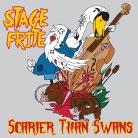 Stage Frite - Scarier Than Swans (2017)