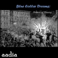 Aadia - Blue Collar Dreams: Princes of Thieves (2012)