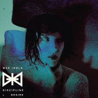 Wax Idols - Discipline And Desire (2013)