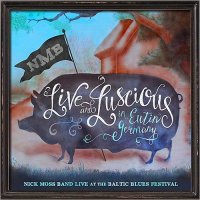 Nick Moss Band - Live And Luscious (2016)