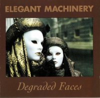 Elegant Machinery - Degraded Faces (1991)  Lossless