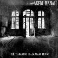 Akem Manah - The Testament Of Sealant Mound (2010)