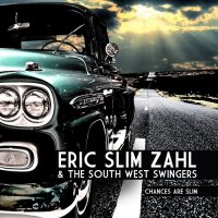 Eric \'Slim\' Zahl & The South West Swingers - Chances Are Slim (2013)