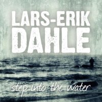 Lars-Erik Dahle - Step Into The Water (2013)