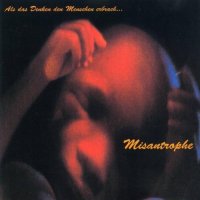 Misantrophe - Als Das Denken Den Menschen Erbrach... (1998)