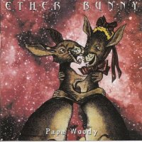 Ether Bunny - Papa Woody (1996)  Lossless