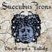 Succubus Irons - The Gorgon\'s Lullaby (2015)