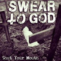 Swear To God - Shut Your Mouth (2015)