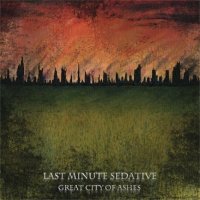 Last Minute Sedative - Great City Of Ashes (2011)