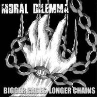 Moral Dilemma - Bigger Cages, Longer Chains (2012)