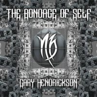 Gary Hendrickson - The Bondage of Self (2016)