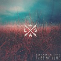 Last Act Standing - Take Me Home (2015)