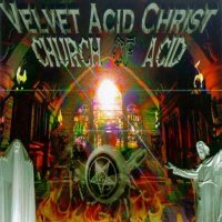 Velvet Acid Christ - Church of Acid (1996)