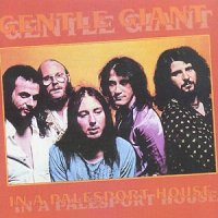 Gentle Giant - In a Palesport House (2001)