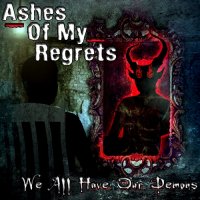 Ashes Of My Regrets - We All Have Our Demons (2014)