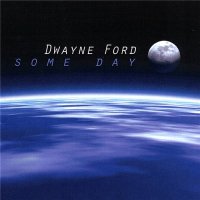 Dwayne Ford - Some Day [Digital Web Release] (2007)  Lossless