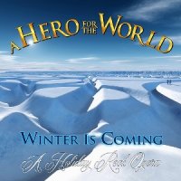 A Hero For The World - Winter Is Coming (A Holiday Rock Opera) (2013)  Lossless