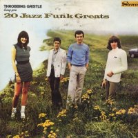 Throbbing Gristle - 20 Jazz Funk Greats (1979)