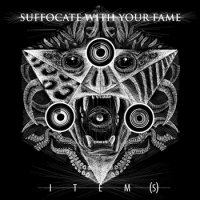 Suffocate With Your Fame - ITEM​(​S) (2014)