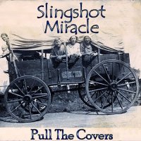 Slingshot Miracle - Pull The Covers (2017)