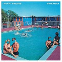 I Heart Sharks - Hideaway (2016)