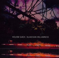 Holism Gaea - Blakesian Williamness (2012)