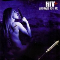 HIV+ - Overdose Kill Me (2006)