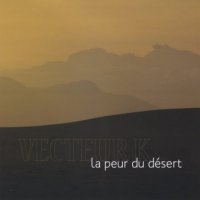 Vecteur K - La Peur du Désert (2009)