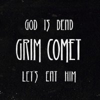 Grim Comet - God Is Dead, Let\'s Eat Him (2016)