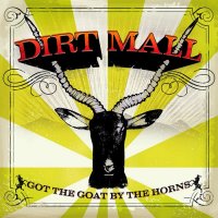 Dirt Mall - Got The Goat By The Horns (2007)