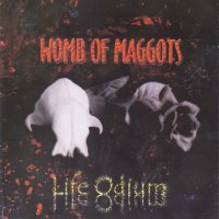 Womb Of Maggots - Life Odium (2002)