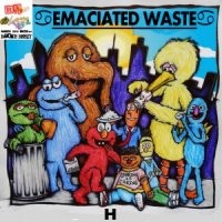 Emaciated Waste - H (2014)