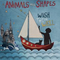 Animals and Shapes - Wish Them Well (2015)