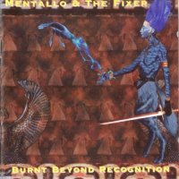 Mentallo & The Fixer - Burnt Beyond Recognition (1997)