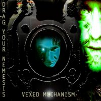 Vexed Mechanism - Drag Your Nemesis (2014)