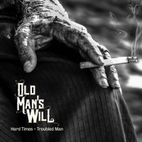 Old Man\'s Will - Hard Times - Troubled Man (2015)