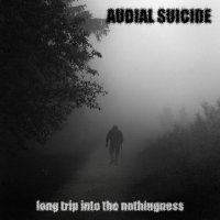 Audial Suicide - Long Trip Into The Nothingness (2012)