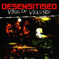 Desensitised - Virus Of Violence (2006)