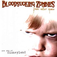 Bloodsucking Zombies From Outer Space - See You At Disneyland (2004)
