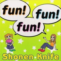 Shonen Knife - Fun! Fun! Fun! (2007)