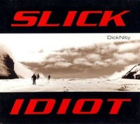 Slick Idiot - Dicknity (2001)