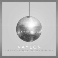 Vaylon - The Lights Were Out On The Dancefloor (2011)