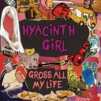 Hyacinth Girl - Gross All My Life (2017)