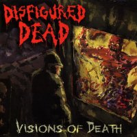 Disfigured Dead - Visions Of Death (2010)