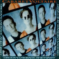 Cabaret Voltaire - Groovy, Laidback And Nasty (1990)