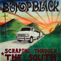 Bishop Black - Scraping Through The South (2014)